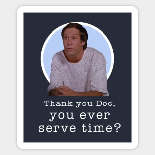 Thank you Doc, you ever serve time? Sticker